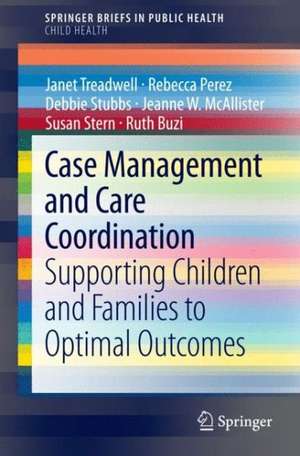 Case Management and Care Coordination: Supporting Children and Families to Optimal Outcomes de Janet Treadwell