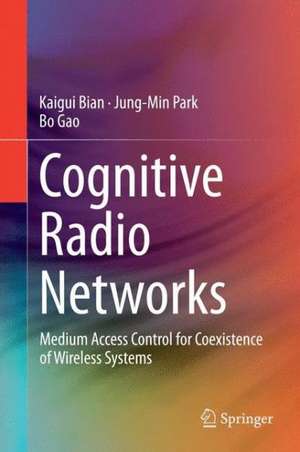 Cognitive Radio Networks: Medium Access Control for Coexistence of Wireless Systems de Kaigui Bian