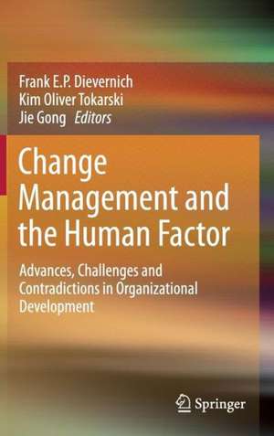 Change Management and the Human Factor: Advances, Challenges and Contradictions in Organizational Development de Frank E. P. Dievernich