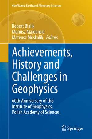 Achievements, History and Challenges in Geophysics: 60th Anniversary of the Institute of Geophysics, Polish Academy of Sciences de Robert Bialik