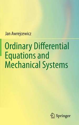 Ordinary Differential Equations and Mechanical Systems de Jan Awrejcewicz