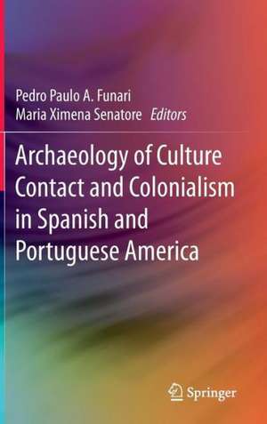 Archaeology of Culture Contact and Colonialism in Spanish and Portuguese America de Pedro Paulo A. Funari