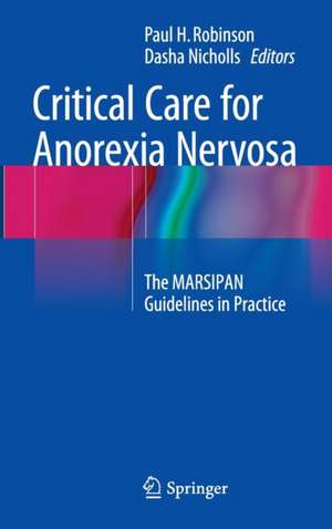 Critical Care for Anorexia Nervosa: The MARSIPAN Guidelines in Practice de Paul H. Robinson