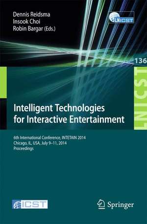 Intelligent Technologies for Interactive Entertainment: 6th International Conference, INTETAIN 2014, Chicago, IL, USA, July 9-11, 2014. Proceedings de Dennis Reidsma