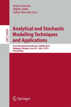 Analytical and Stochastic Modelling Techniques and Applications: 21st International Conference, ASMTA 2014, Budapest, Hungary, June 30 -- July 2, 2014,Proceedings de Bruno Sericola