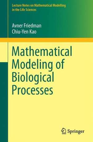 Mathematical Modeling of Biological Processes de Avner Friedman