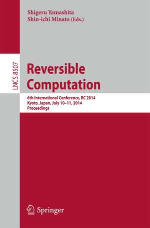 Reversible Computation: 6th International Conference, RC 2014, Kyoto, Japan, July 10-11, 2014. Proceedings de Shigeru Yamashita