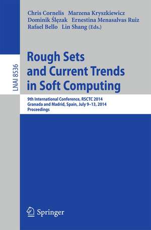 Rough Sets and Current Trends in Computing: 9th International Conference, RSCTC 2014, Granada and Madrid, Spain, July 9-13, 2014, Proceedings de Chris Cornelis