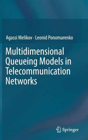 Multidimensional Queueing Models in Telecommunication Networks de Agassi Melikov