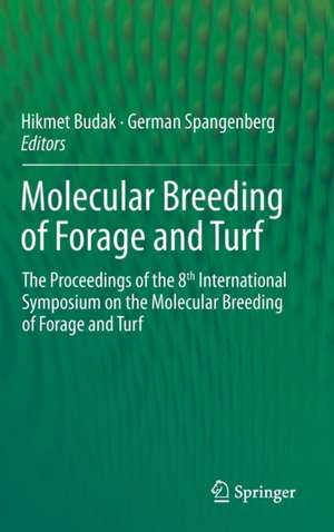 Molecular Breeding of Forage and Turf: The Proceedings of the 8th International Symposium on the Molecular Breeding of Forage and Turf de Hikmet Budak