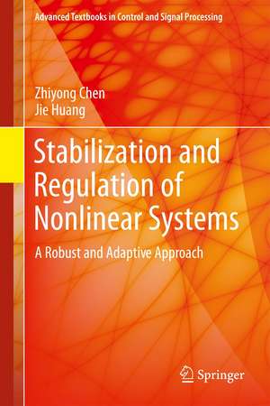 Stabilization and Regulation of Nonlinear Systems: A Robust and Adaptive Approach de Zhiyong Chen