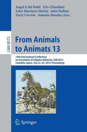 From Animals to Animats 13: 13th International Conference on Simulation of Adaptive Behavior, SAB 2014, Castellón, Spain, July 22-25, 2014, Proceedings de Angel P. del Pobil