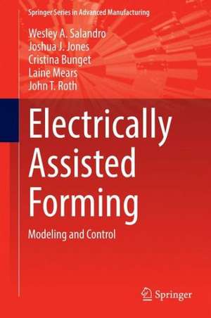 Electrically Assisted Forming: Modeling and Control de Wesley A. Salandro