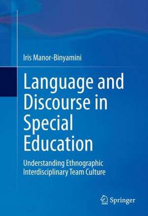 Language and Discourse in Special Education: Understanding Ethnographic Interdisciplinary Team Culture de Iris Manor-Binyamini