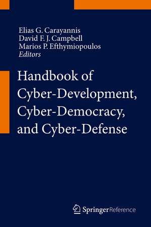 Handbook of Cyber-Development, Cyber-Democracy, and Cyber-Defense de Elias G. Carayannis