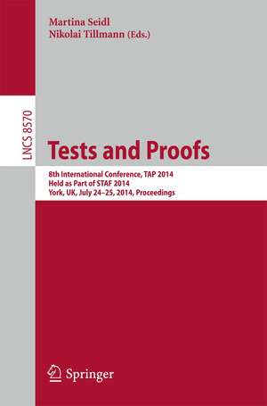 Tests and Proofs: 8th International Conference, TAP 2014, Held as Part of STAF 2014, York, UK, July 24-25, 2014, Proceedings de Martina Seidl