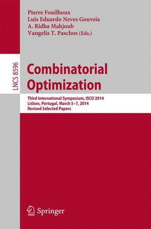 Combinatorial Optimization: Third International Symposium, ISCO 2014, Lisbon, Portugal, March 5-7, 2014, Revised Selected Papers de Pierre Fouilhoux