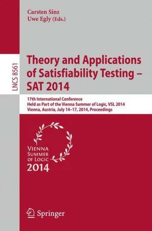 Theory and Applications of Satisfiability Testing - SAT 2014: 17th International Conference, Held as Part of the Vienna Summer of Logic, VSL 2014, Vienna, Austria, July 14-17, 2014, Proceedings de Carsten Sinz