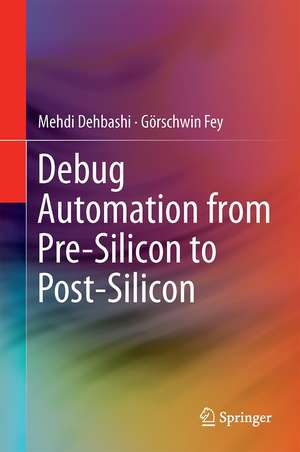 Debug Automation from Pre-Silicon to Post-Silicon de Mehdi Dehbashi