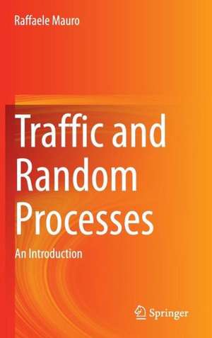 Traffic and Random Processes: An Introduction de Raffaele Mauro