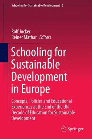 Schooling for Sustainable Development in Europe: Concepts, Policies and Educational Experiences at the End of the UN Decade of Education for Sustainable Development de Rolf Jucker