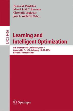 Learning and Intelligent Optimization: 8th International Conference, Lion 8, Gainesville, FL, USA, February 16-21, 2014. Revised Selected Papers de Panos M. Pardalos