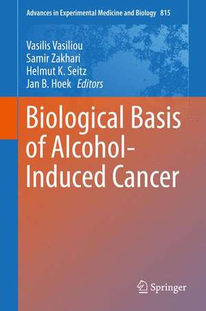 Biological Basis of Alcohol-Induced Cancer de Vasilis Vasiliou