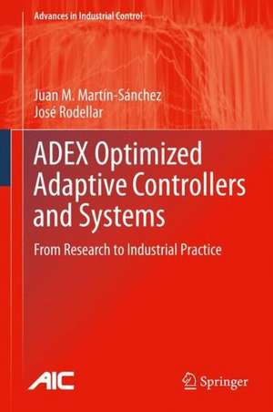 ADEX Optimized Adaptive Controllers and Systems: From Research to Industrial Practice de Juan M. Martín-Sánchez