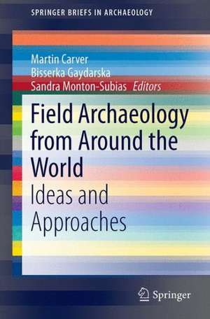 Field Archaeology from Around the World: Ideas and Approaches de Martin Carver