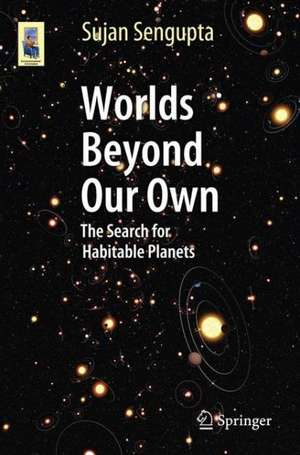 Worlds Beyond Our Own: The Search for Habitable Planets de Sujan Sengupta