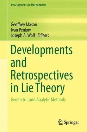 Developments and Retrospectives in Lie Theory: Geometric and Analytic Methods de Geoffrey Mason