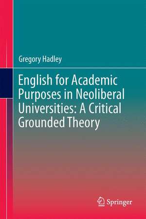 English for Academic Purposes in Neoliberal Universities: A Critical Grounded Theory de Gregory Hadley