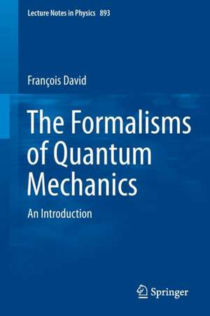 The Formalisms of Quantum Mechanics: An Introduction de Francois David