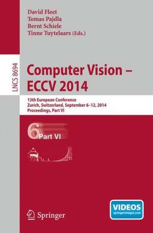 Computer Vision -- ECCV 2014: 13th European Conference, Zurich, Switzerland, September 6-12, 2014, Proceedings, Part VI de David Fleet