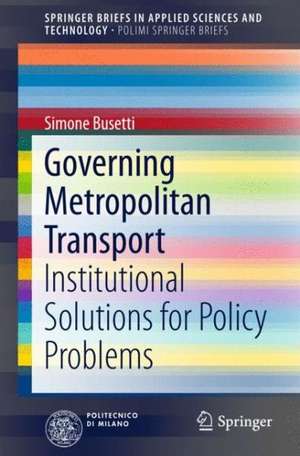 Governing Metropolitan Transport: Institutional Solutions for Policy Problems de Simone Busetti