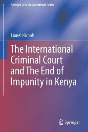 The International Criminal Court and the End of Impunity in Kenya de Lionel Nichols