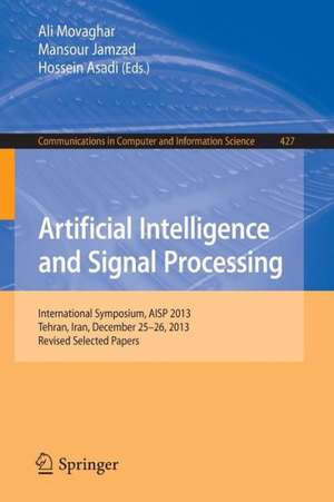 Artificial Intelligence and Signal Processing: International Symposium, AISP 2013, Tehran, Iran, December 25-26, 2013, Revised Selected Papers de Ali Movaghar