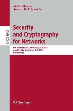 Security and Cryptography for Networks: 9th International Conference, SCN 2014, Amalfi, Italy, September 3-5, 2014. Proceedings de Michel Abdalla