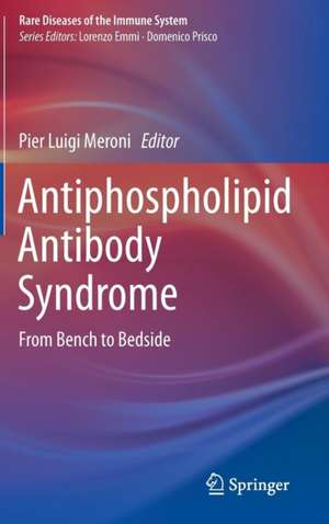 Antiphospholipid Antibody Syndrome: From Bench to Bedside de Pier Luigi Meroni