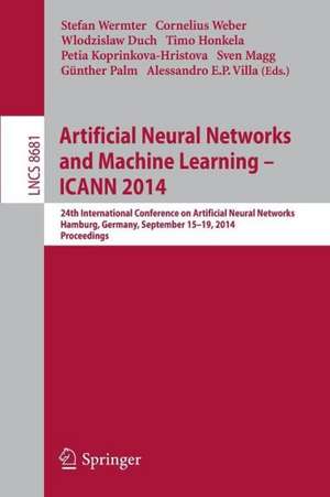 Artificial Neural Networks and Machine Learning -- ICANN 2014: 24th International Conference on Artificial Neural Networks, Hamburg, Germany, September 15-19, 2014, Proceedings de Stefan Wermter