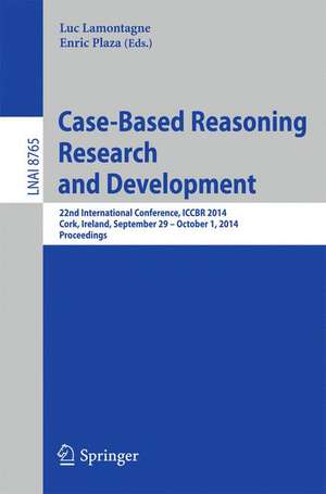 Case-Based Reasoning Research and Development: 22nd International Conference, ICCBR 2014, Cork, Ireland, September 29, 2014 - October 1, 2014. Proceedings de Luc Lamontagne