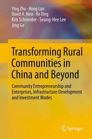 Transforming Rural Communities in China and Beyond: Community Entrepreneurship and Enterprises, Infrastructure Development and Investment Modes de Ying Zhu