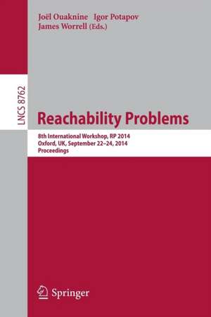 Reachability Problems: 8th International Workshop, RP 2014, Oxford, UK, September 22-24, 2014, Proceedings de Joel Ouaknine