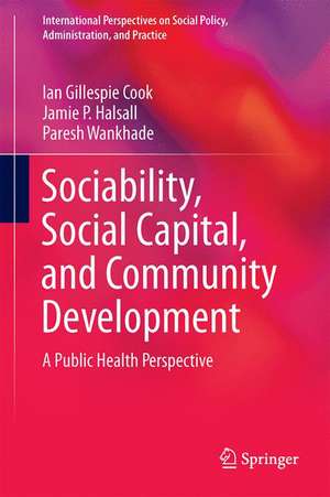 Sociability, Social Capital, and Community Development: A Public Health Perspective de Ian Gillespie Cook