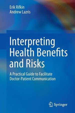 Interpreting Health Benefits and Risks: A Practical Guide to Facilitate Doctor-Patient Communication de Erik Rifkin