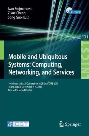 Mobile and Ubiquitous Systems: Computing, Networking, and Services: 10th International Conference, MOBIQUITOUS 2013, Tokyo, Japan, December 2-4, 2013, Revised Selected Papers de Ivan Stojmenovic