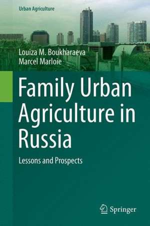 Family Urban Agriculture in Russia: Lessons and Prospects de Louiza M. Boukharaeva