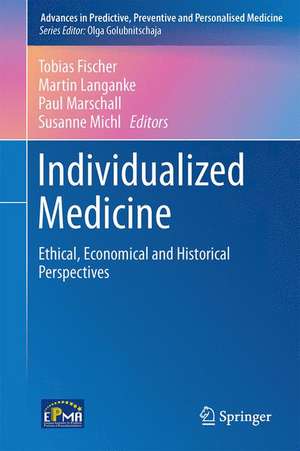 Individualized Medicine: Ethical, Economical and Historical Perspectives de Tobias Fischer