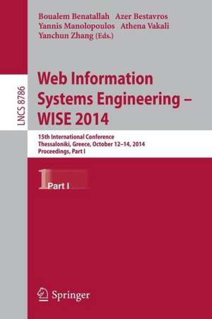 Web Information Systems Engineering -- WISE 2014: 15th International Conference, Thessaloniki, Greece, October 12-14, 2014, Proceedings, Part I de Boualem Benatallah