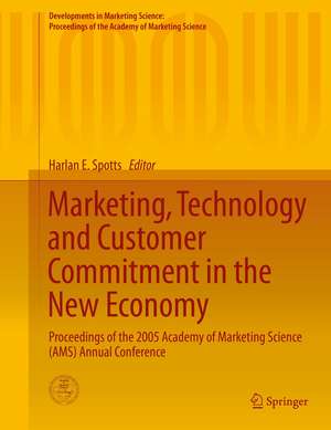 Marketing, Technology and Customer Commitment in the New Economy: Proceedings of the 2005 Academy of Marketing Science (AMS) Annual Conference de Harlan E. Spotts